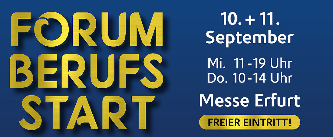Auf dem Bild ist in goldfarbener Schrift "FORUM BERUFSSTART" zu lesen. Der Schriftzug wird um das Datum der Veranstaltung, den Veranstaltungsort und die Öffnungszeiten ergänzt. Bild: Auf einem dunkelblauen Untergrund ist in goldfarbener Schrift "FORUM BERUFSSTART" zu lesen. Der Schriftzug wird um das Datum der Veranstaltung, den Veranstaltungsort und die Öffnungszeiten ergänzt.